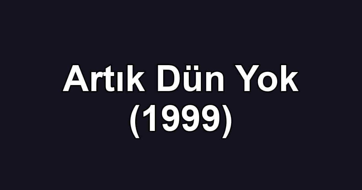 Artık Dün Yok (1999)