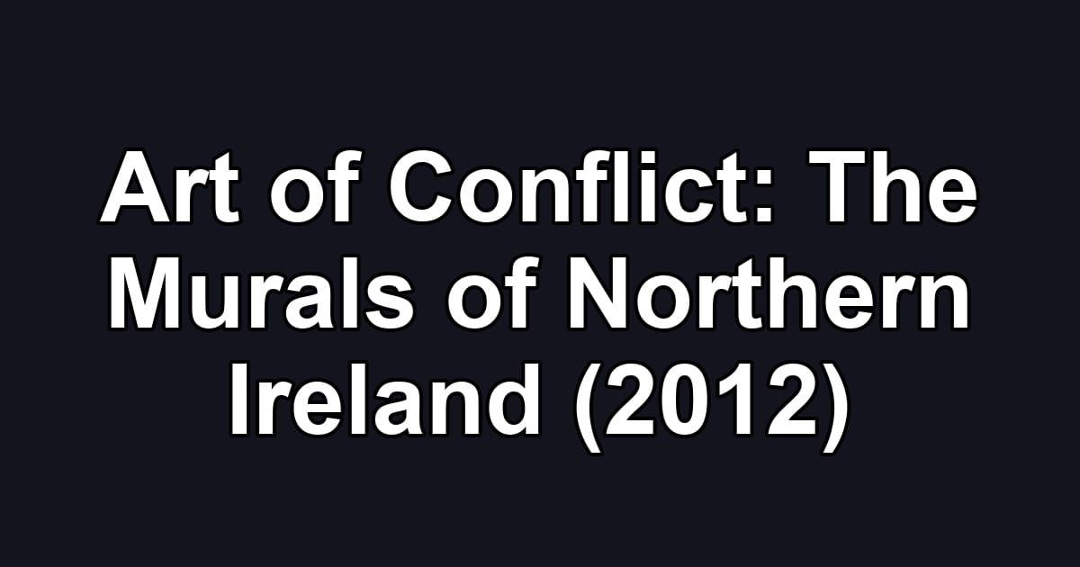 Art of Conflict: The Murals of Northern Ireland (2012)