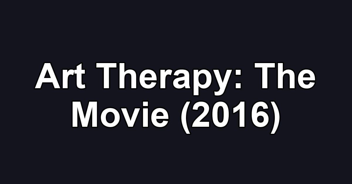 Art Therapy: The Movie (2016)