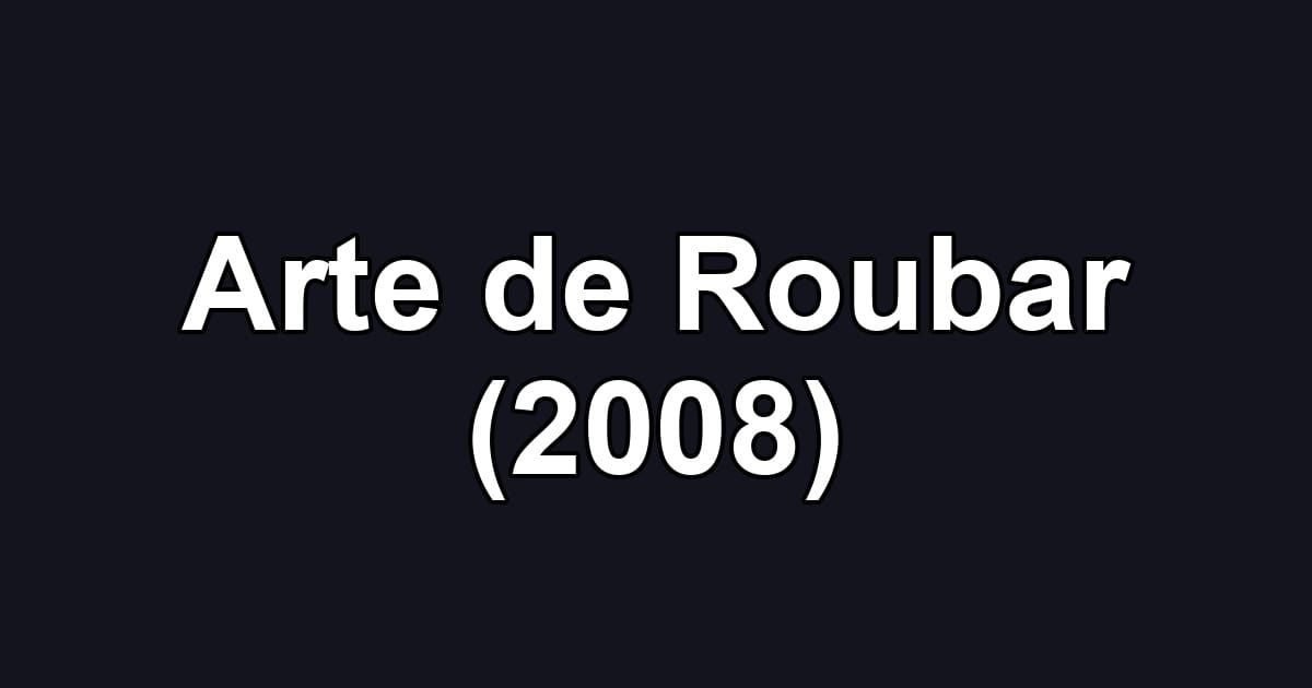 Arte de Roubar (2008)
