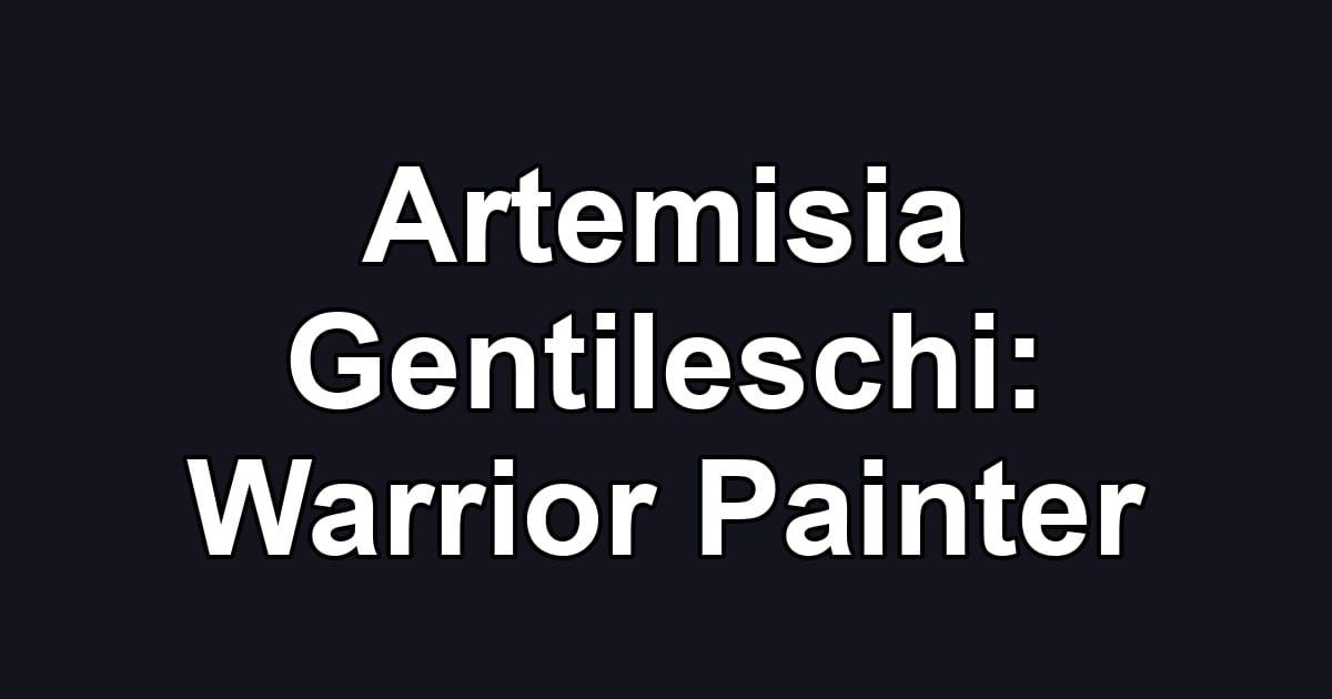 Artemisia Gentileschi: Warrior Painter