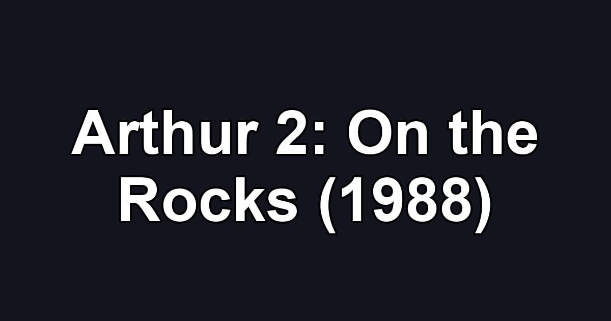 Arthur 2: On the Rocks (1988)