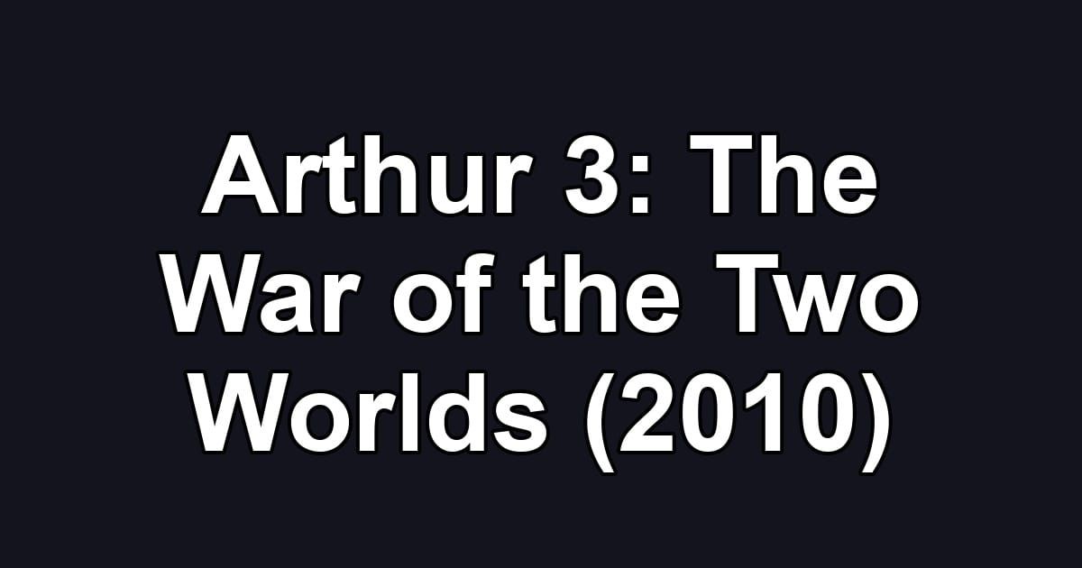 Arthur 3: The War of the Two Worlds (2010)
