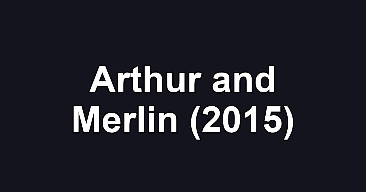 Arthur and Merlin (2015)