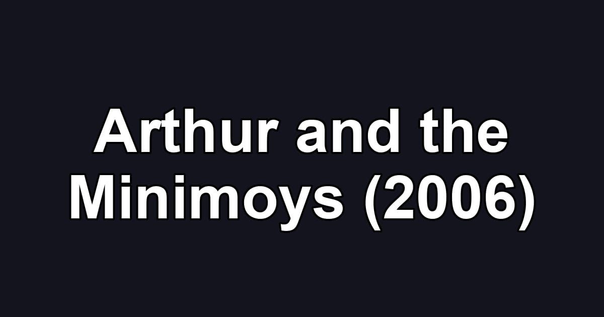 Arthur and the Minimoys (2006)