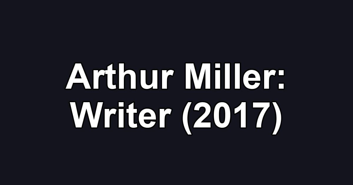 Arthur Miller: Writer (2017)