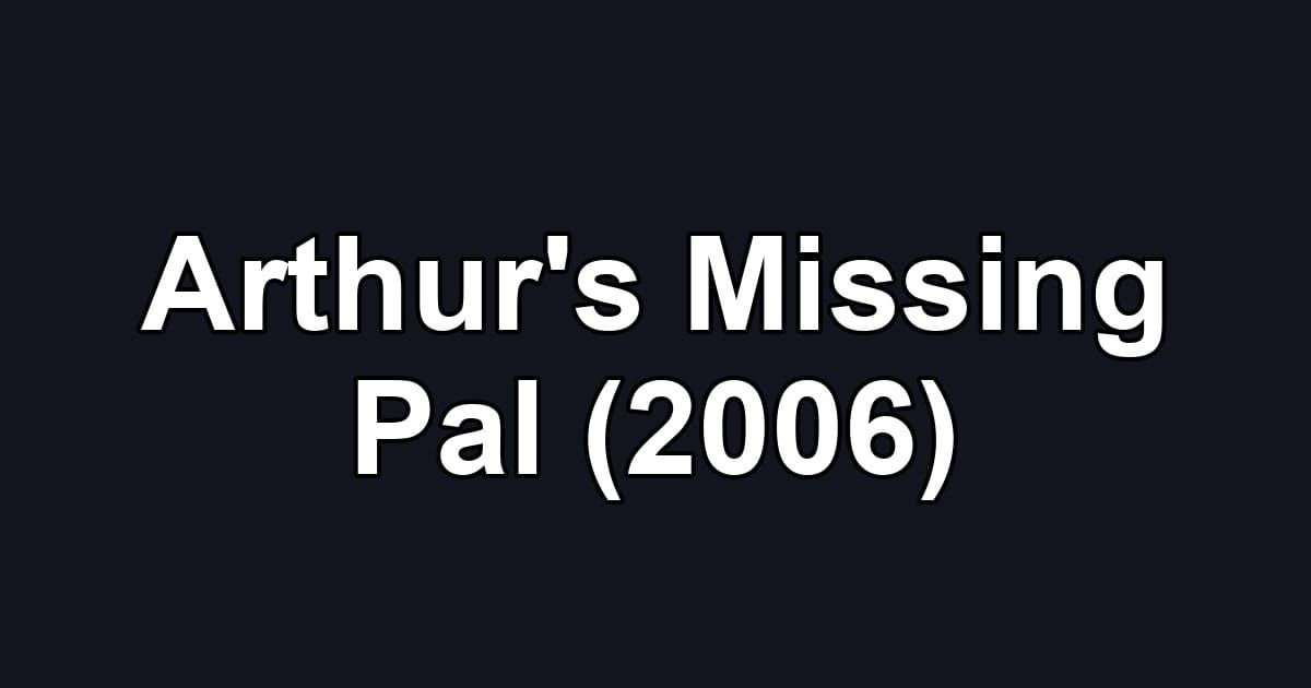Arthur's Missing Pal (2006)