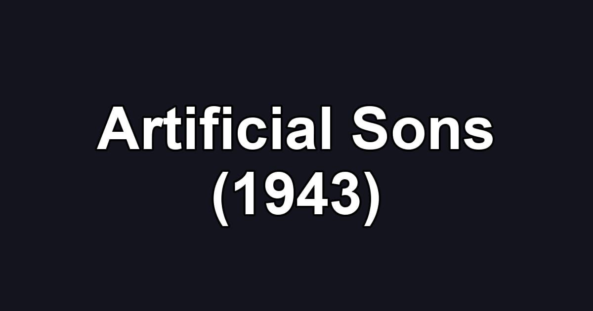 Artificial Sons (1943)