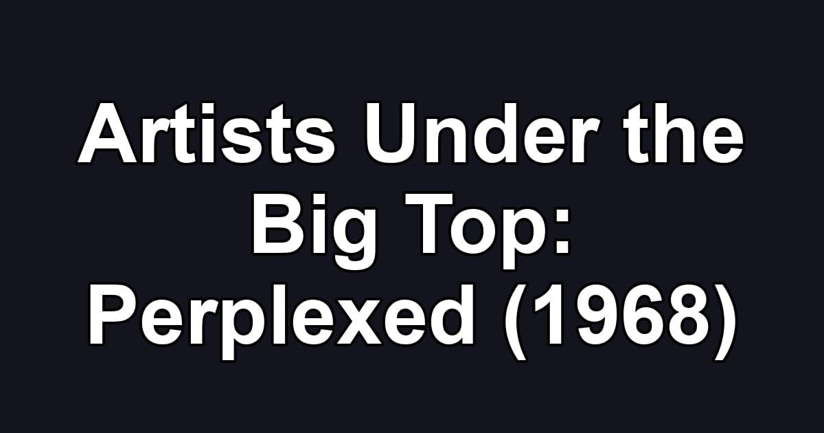 Artists Under the Big Top: Perplexed (1968)