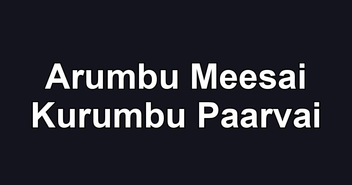 Arumbu Meesai Kurumbu Paarvai