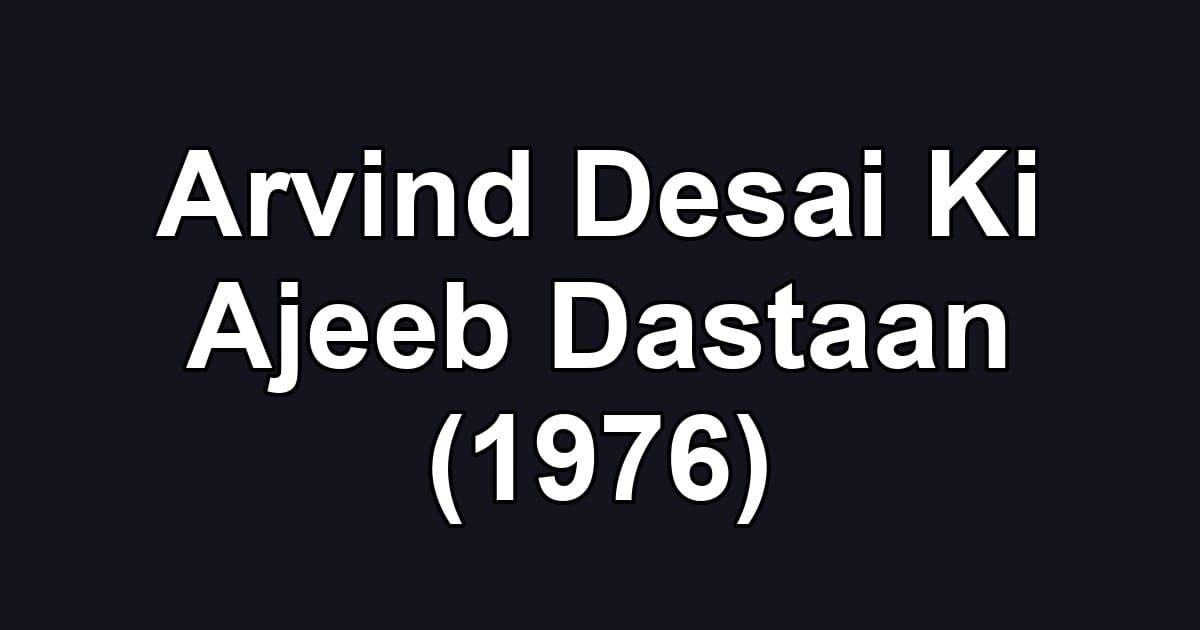 Arvind Desai Ki Ajeeb Dastaan (1976)