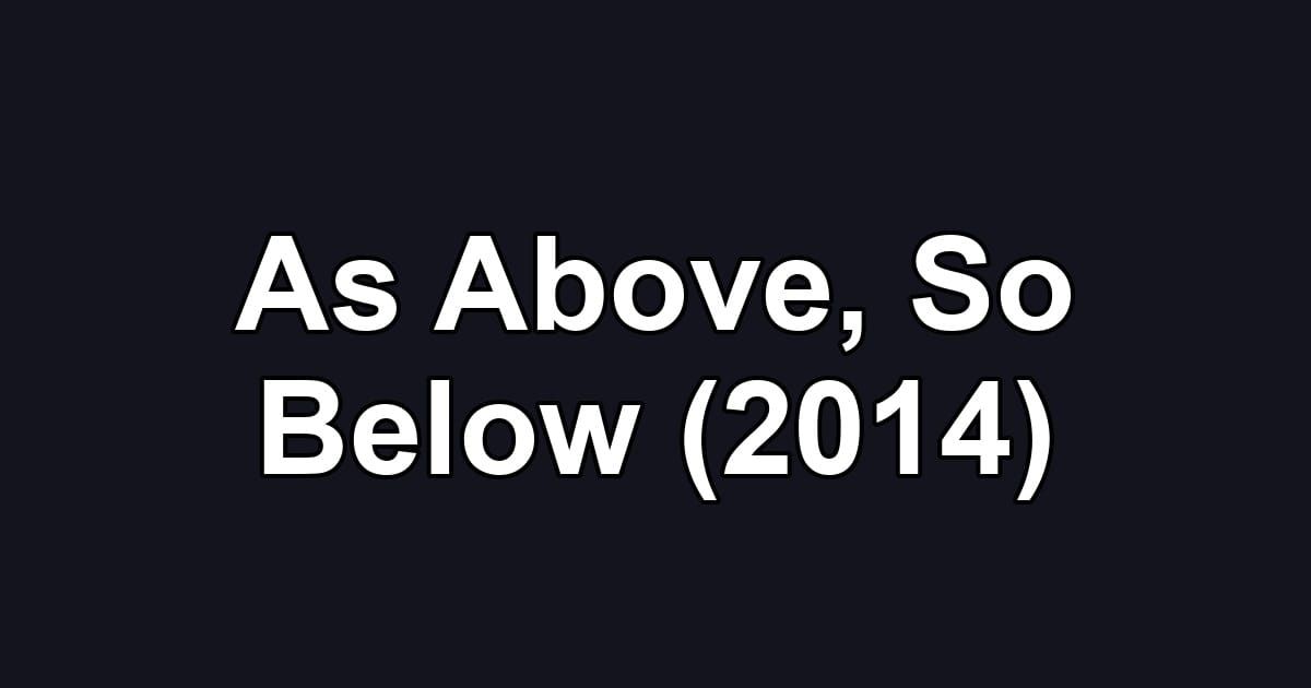 As Above, So Below (2014)