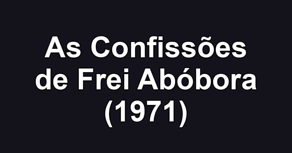 As Confissões de Frei Abóbora (1971)