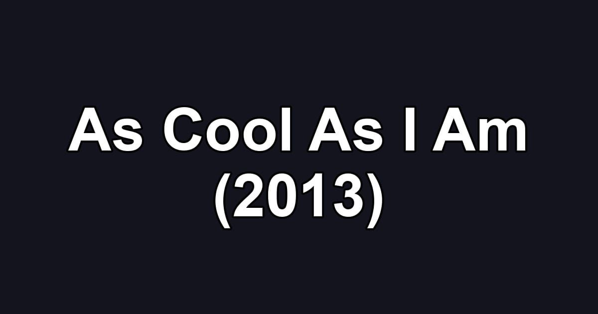 As Cool As I Am (2013)