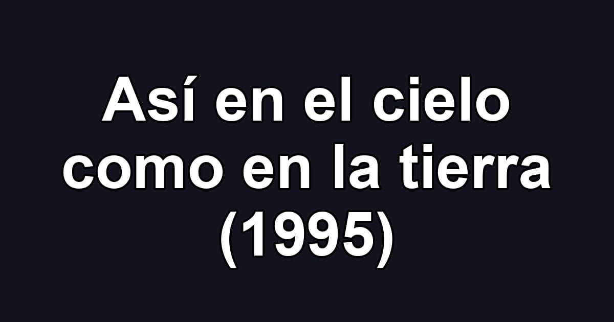 Así en el cielo como en la tierra (1995)