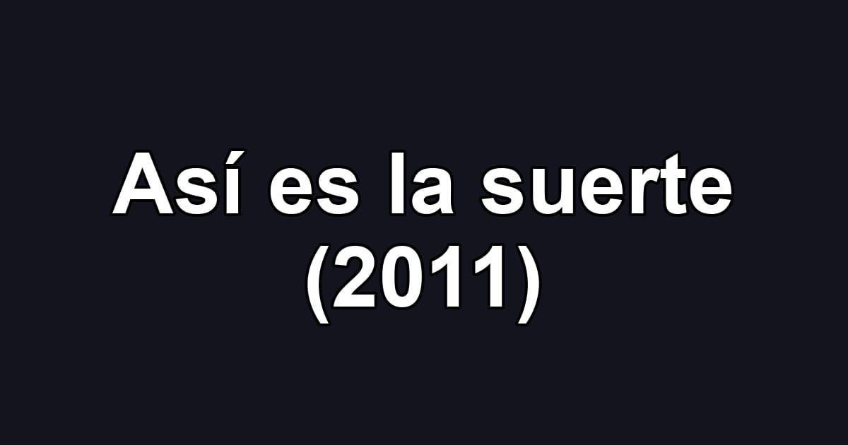 Así es la suerte (2011)