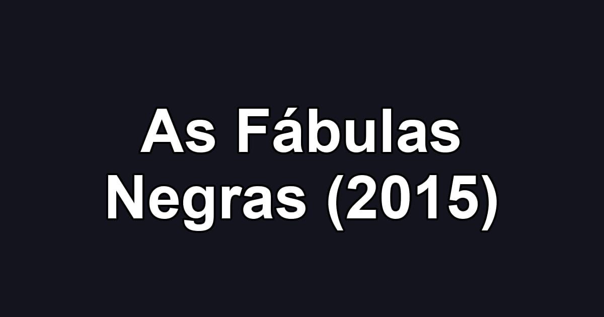 As Fábulas Negras (2015)