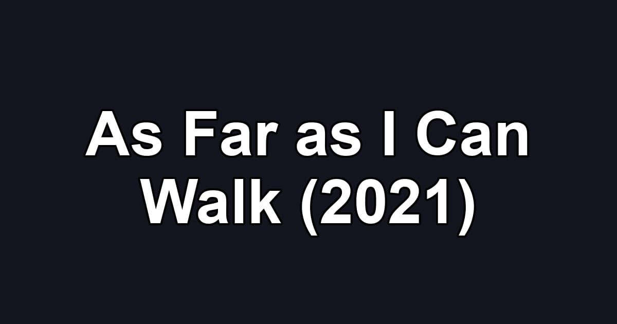 As Far as I Can Walk (2021)