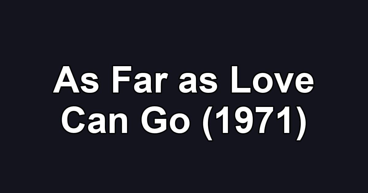 As Far as Love Can Go (1971)