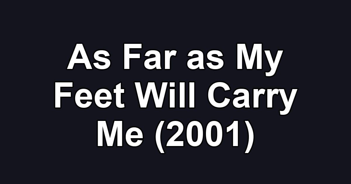As Far as My Feet Will Carry Me (2001)
