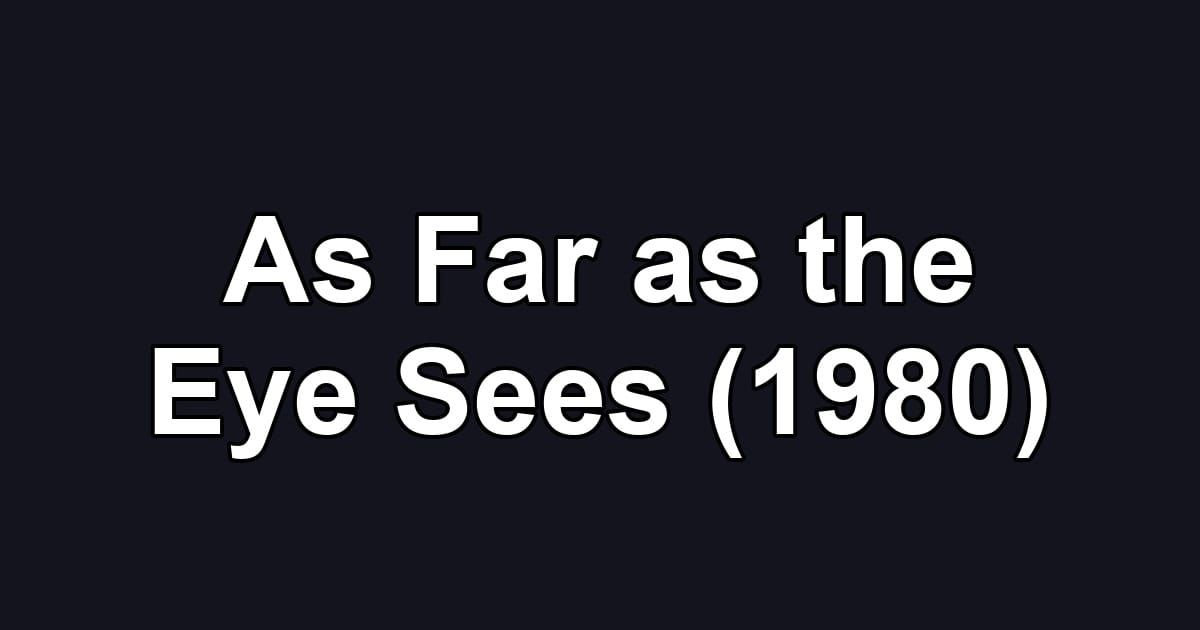 As Far as the Eye Sees (1980)