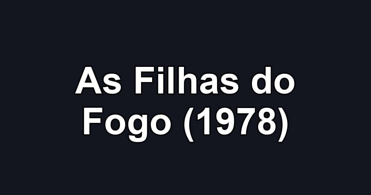 As Filhas do Fogo (1978)
