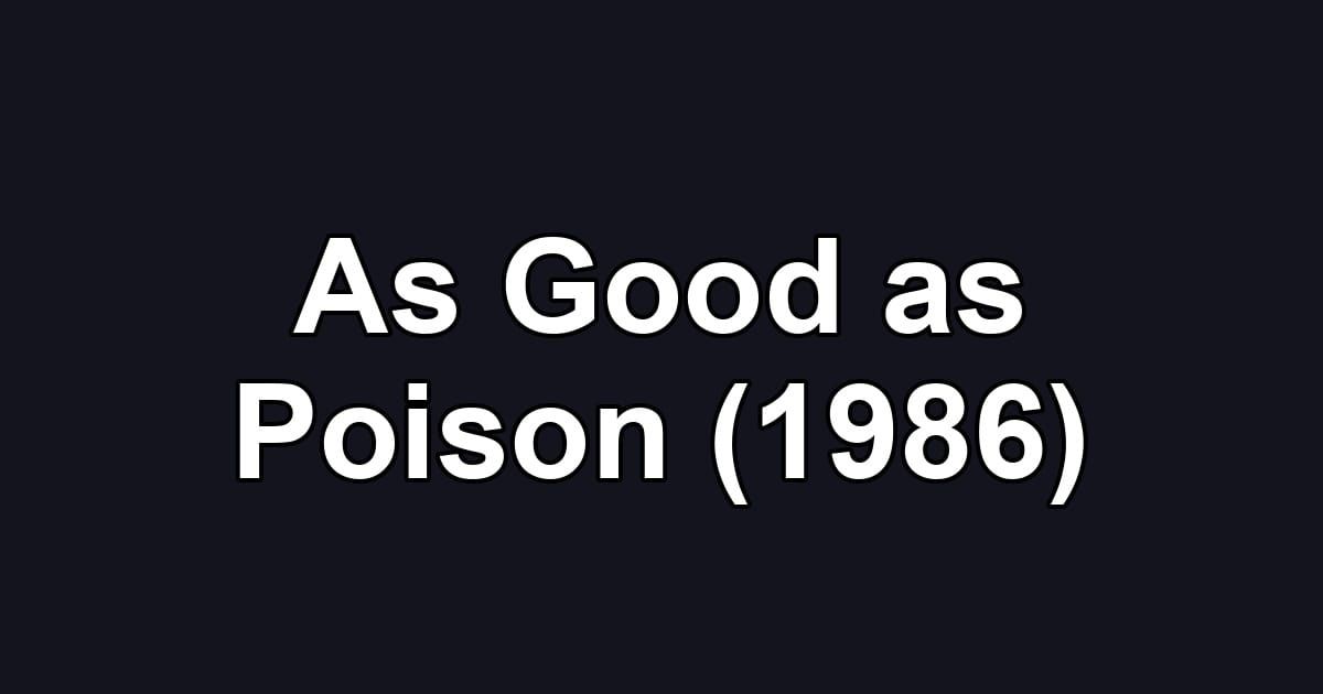 As Good as Poison (1986)