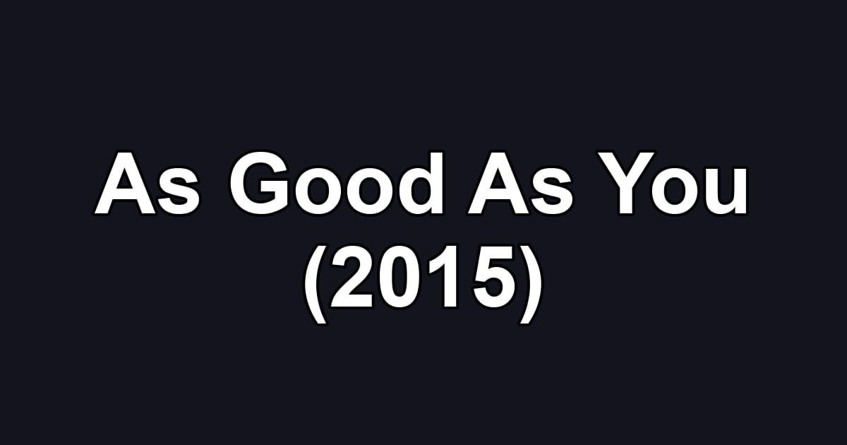 As Good As You (2015)