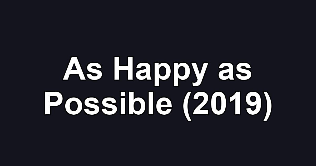 As Happy as Possible (2019)