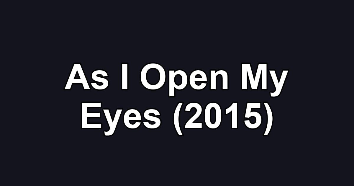 As I Open My Eyes (2015)
