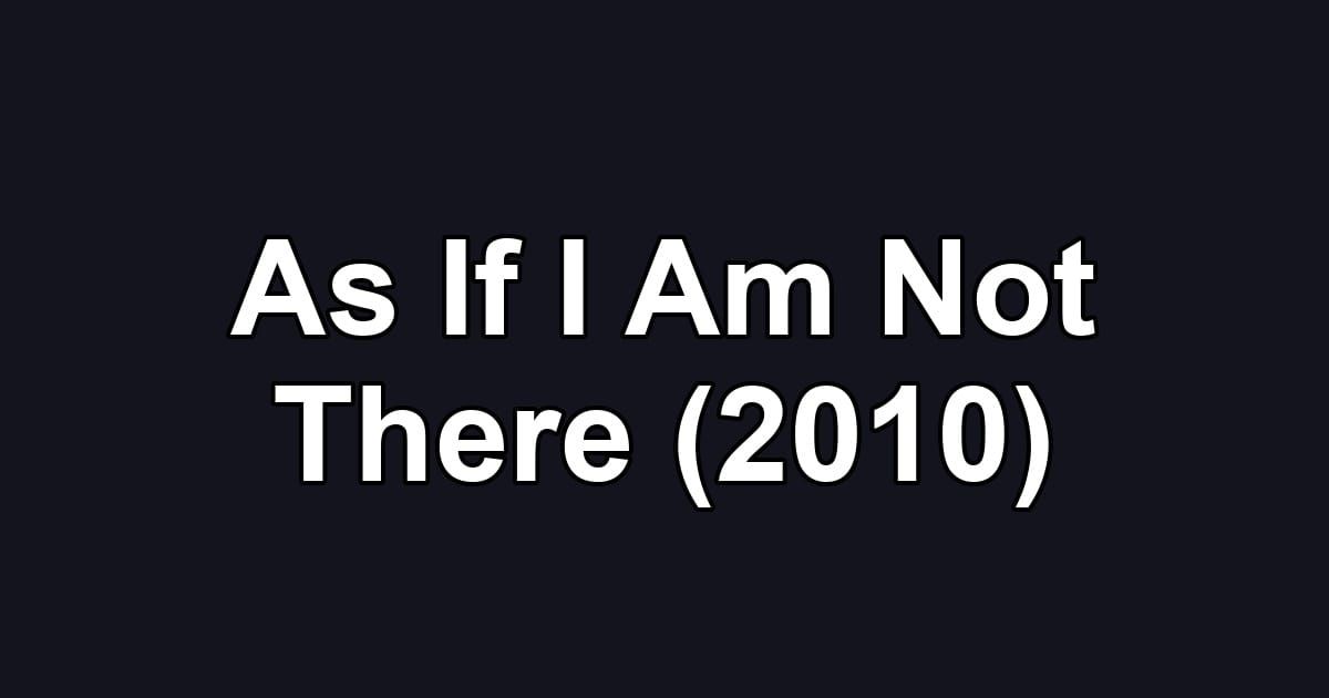 As If I Am Not There (2010)