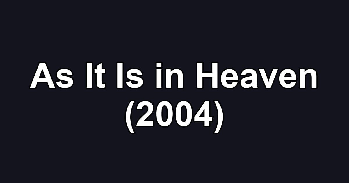 As It Is in Heaven (2004)