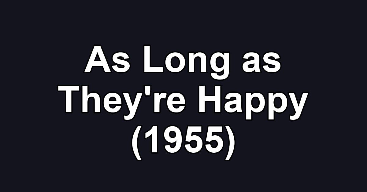 As Long as They're Happy (1955)