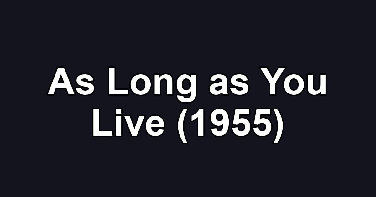 As Long as You Live (1955)