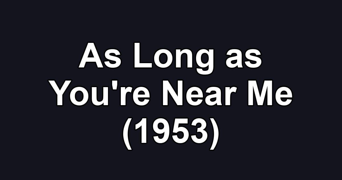 As Long as You're Near Me (1953)