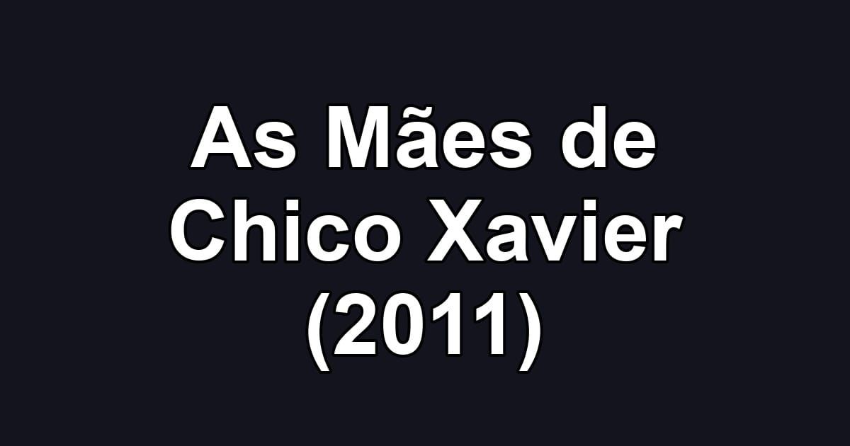 As Mães de Chico Xavier (2011)