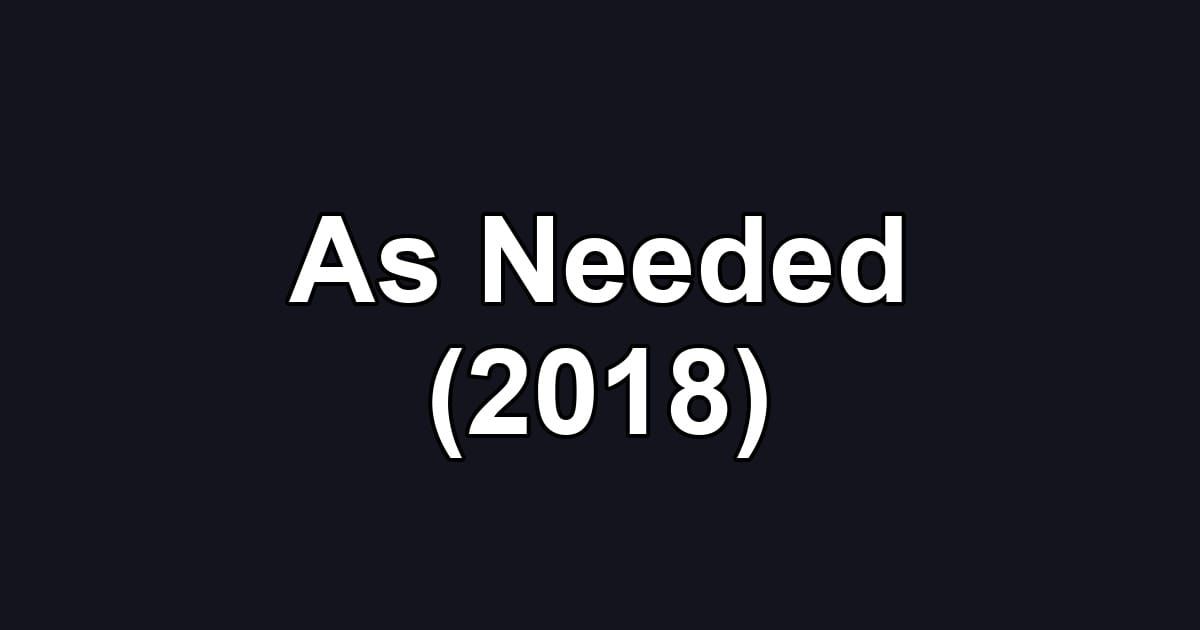 As Needed (2018)