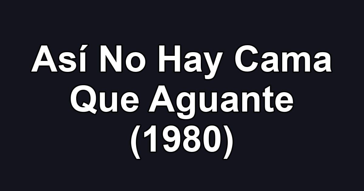 Así No Hay Cama Que Aguante (1980)