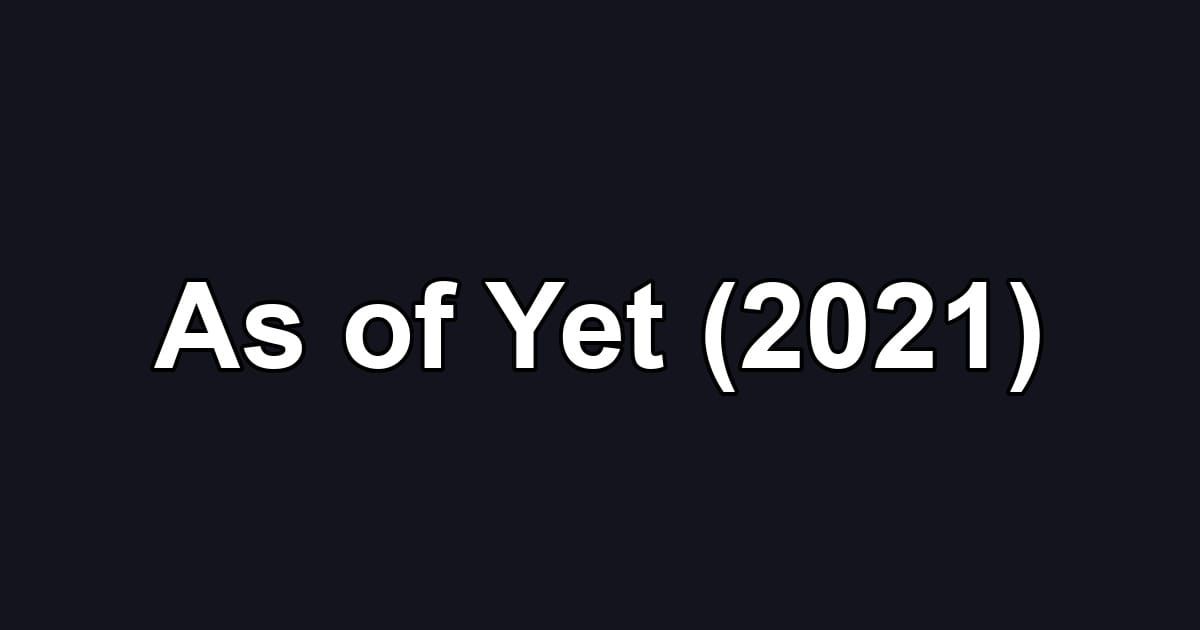 As of Yet (2021)