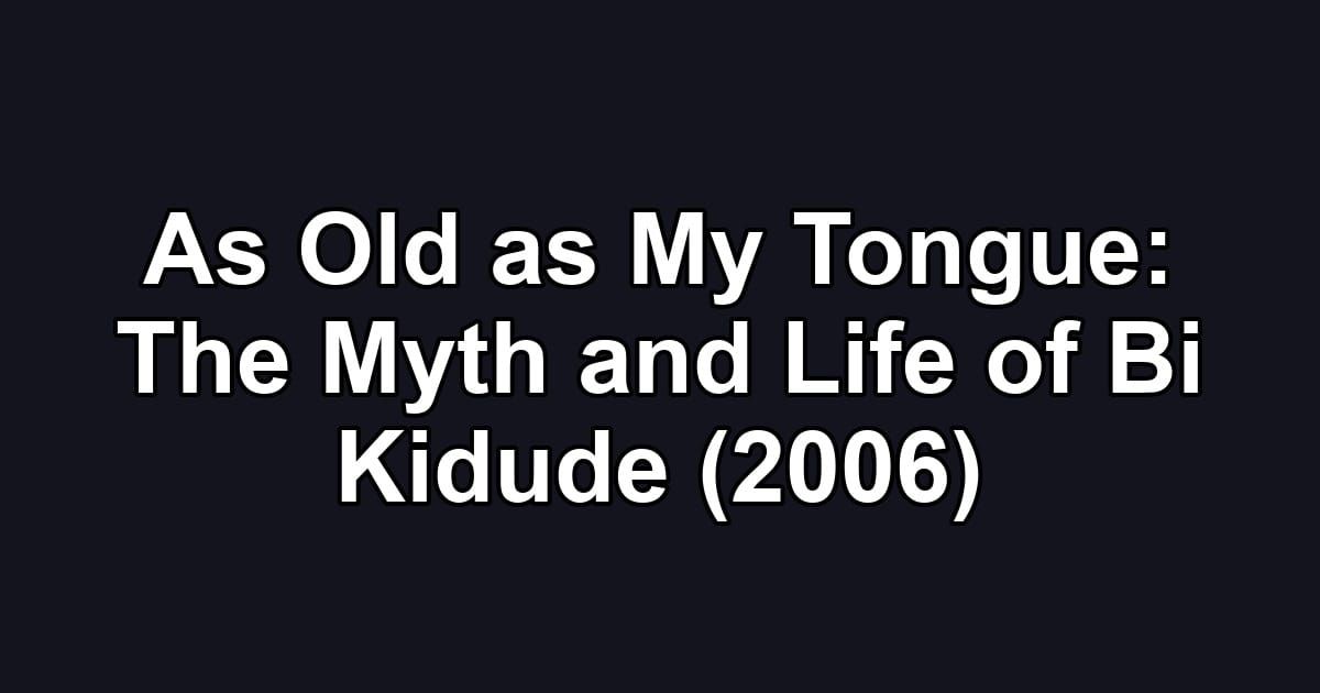 As Old as My Tongue: The Myth and Life of Bi Kidude (2006)