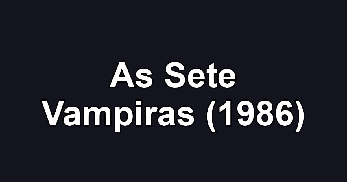 As Sete Vampiras (1986)