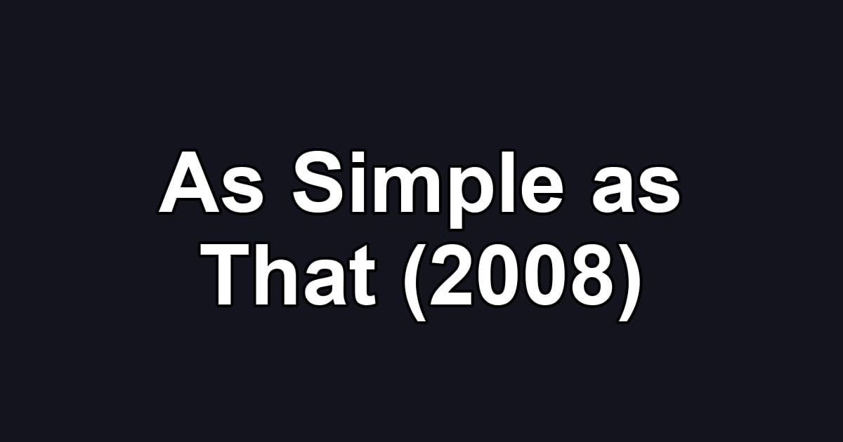 As Simple as That (2008)