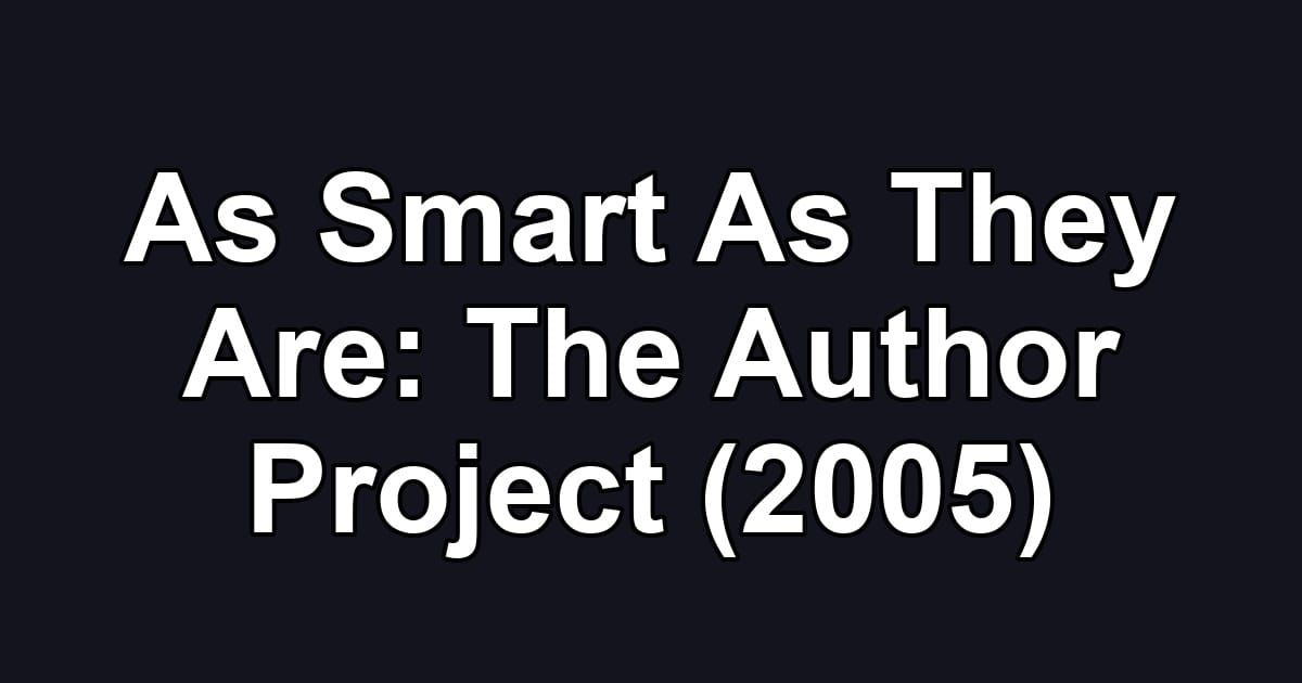 As Smart As They Are: The Author Project (2005)