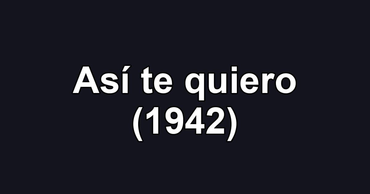Así te quiero (1942)
