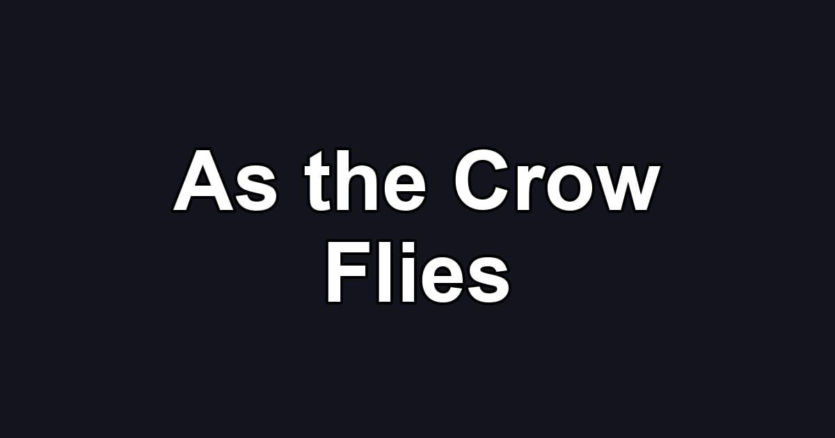 As the Crow Flies