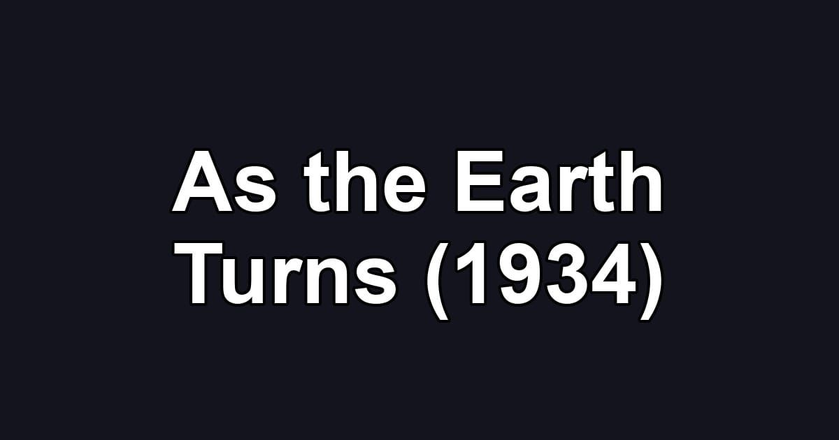 As the Earth Turns (1934)