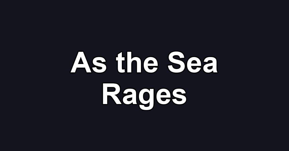 As the Sea Rages