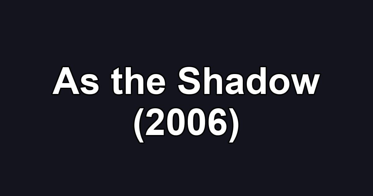 As the Shadow (2006)