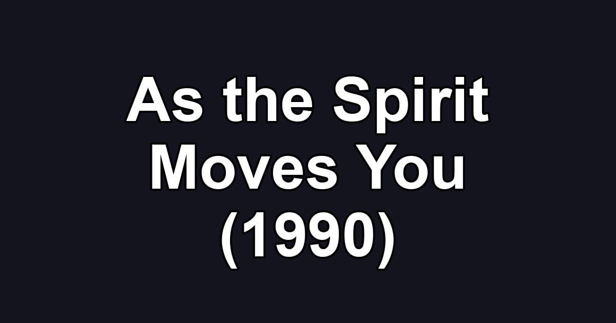 As the Spirit Moves You (1990)