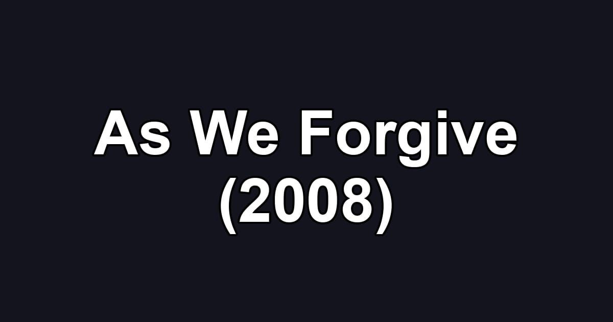 As We Forgive (2008)